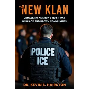Hairston, Dr. Kevin S. The New Klan: Unmasking America's Quiet War on Black and Brown Communities Hairston, Dr. Kevin S. The New Klan: Unmasking America's Quiet War on Black and Brown Communities