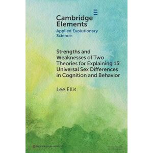 Lee Strengths and Weaknesses of Two Theories for Explaining 15 Universal Sex Differences in Cognition and Behavior (Elements in Applied Evolutionary Science) Lee Strengths and Weaknesses of Two Theories for Explaining 15 Universal Sex Differences in Cognition and Behavior (Elements in Applied Evolutionary Science)