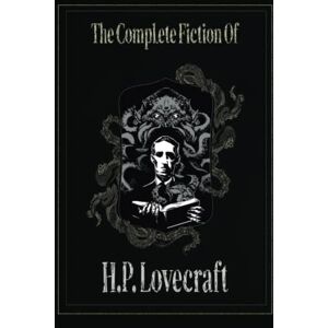 Lovecraft, H.P. The Complete Fiction of H. P. Lovecraft Lovecraft, H.P. The Complete Fiction of H. P. Lovecraft