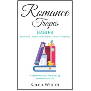 Winter, Karen Romance Tropes: Babies: A reference tool for plotting romance stories (Romance Writers' Bookshelf) Winter, Karen Romance Tropes: Babies: A reference tool for plotting romance stories (Romance Writers' Bookshelf)