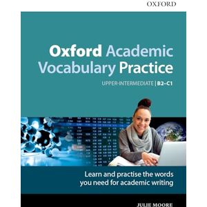 Moore, Julie Oxford Academic Vocabulary Practice: Upper-Intermediate B2-C1: with Key Moore, Julie Oxford Academic Vocabulary Practice: Upper-Intermediate B2-C1: with Key