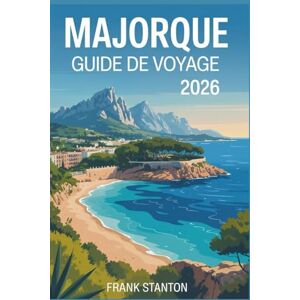 Stanton Majorque Guide de voyage 2026: Manuel ultime pour découvrir les îles Baléares Stanton Majorque Guide de voyage 2026: Manuel ultime pour découvrir les îles Baléares