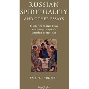 Tomberg, Valentin Russian Spirituality and Other Essays: Mysteries of Our Time Seen Through the Eyes of a Russian Esotericist Tomberg, Valentin Russian Spirituality and Other Essays: Mysteries of Our Time Seen Through the Eyes of a Russian Esotericist