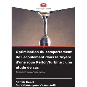 Geeri, Satish Optimisation du comportement de l'écoulement dans la tuyère d'une roue Pelton/turbine: une étude de cas Geeri, Satish Optimisation du comportement de l'écoulement dans la tuyère d'une roue Pelton/turbine: une étude de cas