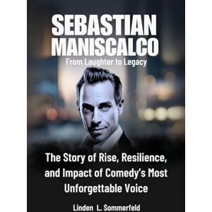 Sommerfeld, Linden L. SEBASTIAN MANISCALCO: From Laughter to Legacy: The Story of Rise, Resilience, and Impact of Comedy’s Most Unforgettable Voice (BIOGRAPHIES OF LAUGH ... UNTOLD STORIES OF AMERICA'S TOP COMEDIANS) Sommerfeld, Linden L. SEBASTIAN MANISCALCO: From Laughter to Legacy: The Story of Rise, Resilience, and Impact of Comedy’s Most Unforgettable Voice (BIOGRAPHIES OF LAUGH ... UNTOLD STORIES OF AMERICA'S TOP COMEDIANS)