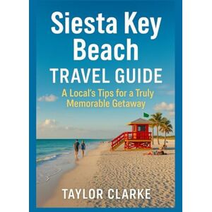 Taylor Siesta Key Beach Travel Guide: A Local's Tips for a Truly Memorable Getaway Taylor Siesta Key Beach Travel Guide: A Local's Tips for a Truly Memorable Getaway