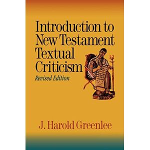 Greenlee, J. Harold Introduction to New Testament Textual Criticism Greenlee, J. Harold Introduction to New Testament Textual Criticism