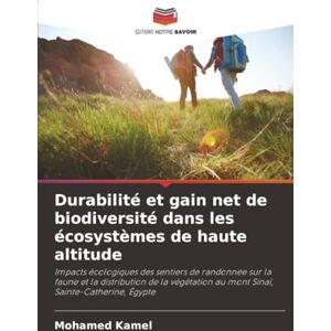 Kamel, Mohamed Durabilité et gain net de biodiversité dans les écosystèmes de haute altitude: Impacts écologiques des sentiers de randonnée sur la faune et la ... au mont Sinaï, Sainte-Catherine, Égypte Kamel, Mohamed Durabilité et gain net de biodiversité dans les écosystèmes de haute altitude: Impacts écologiques des sentiers de randonnée sur la faune et la ... au mont Sinaï, Sainte-Catherine, Égypte