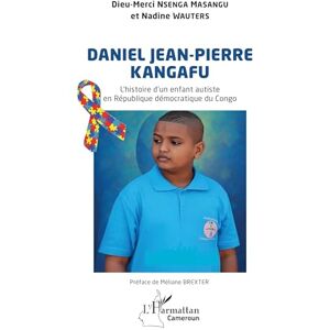 Nsenga Masangu, Dieu-Merci Daniel Jean-Pierre KANGAFU: L’histoire d’un enfant autiste en République démocratique du Congo Nsenga Masangu, Dieu-Merci Daniel Jean-Pierre KANGAFU: L’histoire d’un enfant autiste en République démocratique du Congo