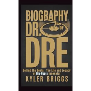 Briggs, Kyler BIOGRAPHY OF DR. DRE: Behind the Beats – The Life and Legacy of Hip-Hop's Innovator Briggs, Kyler BIOGRAPHY OF DR. DRE: Behind the Beats – The Life and Legacy of Hip-Hop's Innovator