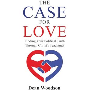 Fleming, Andrew The Case for Love: Finding Your Political Truth Through Christ’s Teachings (THE AMERICAN CONSCIENCE) Fleming, Andrew The Case for Love: Finding Your Political Truth Through Christ’s Teachings (THE AMERICAN CONSCIENCE)