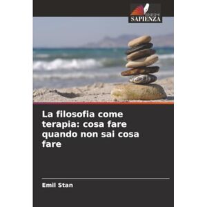 Stan, Emil La filosofia come terapia: cosa fare quando non sai cosa fare Stan, Emil La filosofia come terapia: cosa fare quando non sai cosa fare