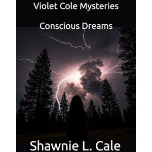 Cale, Shawnie L. Violet Cole Mysteries: Conscious Dreams Cale, Shawnie L. Violet Cole Mysteries: Conscious Dreams