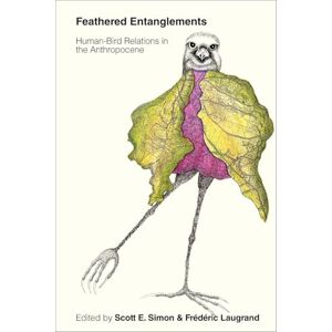 Feathered Entanglements: Human-Bird Relations in the Anthropocene Feathered Entanglements: Human-Bird Relations in the Anthropocene