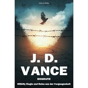 Philips J. D. Vance Biografie: Hillbilly Elegie und Reise aus der Vergangenheit Philips J. D. Vance Biografie: Hillbilly Elegie und Reise aus der Vergangenheit