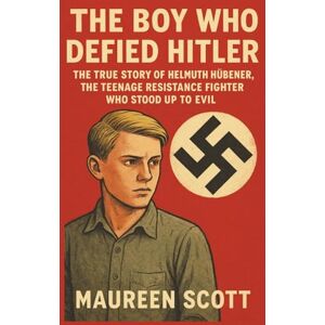 Scott THE BOY WHO DEFIED HITLER: The True Story Of Helmuth Hübener, The Teenage Resistance Fighter Who Stood Up To Evil Scott THE BOY WHO DEFIED HITLER: The True Story Of Helmuth Hübener, The Teenage Resistance Fighter Who Stood Up To Evil
