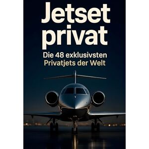 Weber Jetset privat: Die 48 exklusivsten Privatjets der Welt Weber Jetset privat: Die 48 exklusivsten Privatjets der Welt