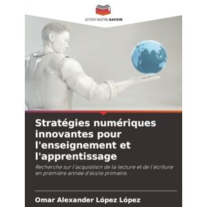 López López, Omar Alexander Stratégies numériques innovantes pour l'enseignement et l'apprentissage: Recherche sur l'acquisition de la lecture et de l'écriture en première année d'école primaire. López López, Omar Alexander Stratégies numériques innovantes pour l'enseignement et l'apprentissage: Recherche sur l'acquisition de la lecture et de l'écriture en première année d'école primaire.