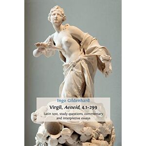 Gildenhard, Ingo Virgil, Aeneid, 4.1-299: Latin Text, Study Questions, Commentary and Interpretative Essays Gildenhard, Ingo Virgil, Aeneid, 4.1-299: Latin Text, Study Questions, Commentary and Interpretative Essays
