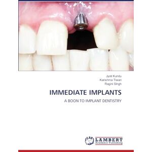 Kundu, Jyoti IMMEDIATE IMPLANTS: A BOON TO IMPLANT DENTISTRY Kundu, Jyoti IMMEDIATE IMPLANTS: A BOON TO IMPLANT DENTISTRY