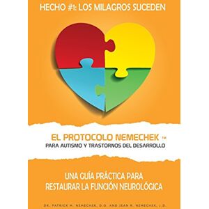 Nemechek D.O., Dr. Patrick El Protocolo Nemechek ™ Para Autismo y Trastornos del Desarrollo: Una Guía Práctica Para Restaurar La Función Neurológica (El Protocolo Nemechek Spanish) Nemechek D.O., Dr. Patrick El Protocolo Nemechek ™ Para Autismo y Trastornos del Desarrollo: Una Guía Práctica Para Restaurar La Función Neurológica (El Protocolo Nemechek Spanish)