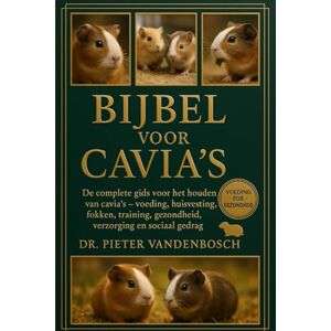 Vandenbosch, Dr. Pieter Bijbel Voor Cavi's: De complete gids voor het houden van cavia's – voeding, huisvesting, fokken, training, gezondheid, verzorging en sociaal gedrag Vandenbosch, Dr. Pieter Bijbel Voor Cavi's: De complete gids voor het houden van cavia's – voeding, huisvesting, fokken, training, gezondheid, verzorging en sociaal gedrag