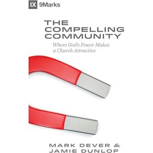 Dever, Mark The Compelling Community: Where God's Power Makes a Church Attractive (9marks) Dever, Mark The Compelling Community: Where God's Power Makes a Church Attractive (9marks)