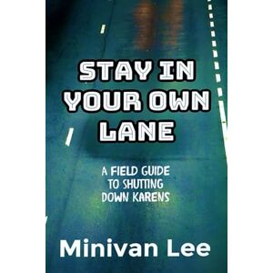 Lee STAY IN YOUR OWN LANE: A Field Guide To Shutting Down Karens (Living the Good Life) Lee STAY IN YOUR OWN LANE: A Field Guide To Shutting Down Karens (Living the Good Life)