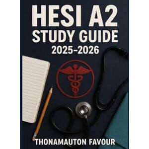 FAVOUR, THONAMAUTON HESI A2 Study Guide 2025–2026: Complete Prep Book for the HESI Admission Assessment with Subject Reviews, Practice Tests & Exam Strategies for Nursing School Applicants FAVOUR, THONAMAUTON HESI A2 Study Guide 2025–2026: Complete Prep Book for the HESI Admission Assessment with Subject Reviews, Practice Tests & Exam Strategies for Nursing School Applicants