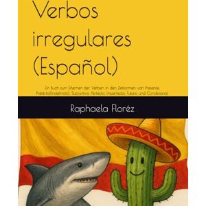 Floréz, Raphaela Verbos irregulares (Español): Ein Buch zum Erlernen der Verben in den Zeitformen von Presente, Pretérito(Indefinido), Subjuntivo, Perfecto, Imperfecto, Futuro und Condicional. Floréz, Raphaela Verbos irregulares (Español): Ein Buch zum Erlernen der Verben in den Zeitformen von Presente, Pretérito(Indefinido), Subjuntivo, Perfecto, Imperfecto, Futuro und Condicional.