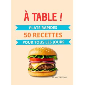 Littlebook, Lilas À Table ! Plats rapides pour tous les jours: : 50 recettes simples, plats du quotidien, cuisine maison, repas prêts en 30 minutes, idées de plats faciles, cuisine rapide, livre de recettes simple Littlebook, Lilas À Table ! Plats rapides pour tous les jours: : 50 recettes simples, plats du quotidien, cuisine maison, repas prêts en 30 minutes, idées de plats faciles, cuisine rapide, livre de recettes simple