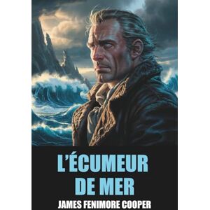 Cooper, James Fenimore Cooper Fenimore L’Écumeur de mer de James Fenimore Cooper Édition Originale et Intégrale avec biographie de l'auteur Cooper, James Fenimore Cooper Fenimore L’Écumeur de mer de James Fenimore Cooper Édition Originale et Intégrale avec biographie de l'auteur
