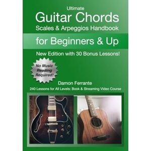 Ferrante, Damon Ultimate Guitar Chords, Scales & Arpeggios Handbook: 240 Lessons For All Levels: Book & Streaming Video Course Ferrante, Damon Ultimate Guitar Chords, Scales & Arpeggios Handbook: 240 Lessons For All Levels: Book & Streaming Video Course