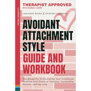 Books, LearnWell Avoidant Attachment Style : Guide & Workbook: The Blueprint To Dismantle Your Emotional Fortress, Unlock Fearless Vulnerability & Build An Empire Of Unshakeable Love (LoveWell Series) Books, LearnWell Avoidant Attachment Style : Guide & Workbook: The Blueprint To Dismantle Your Emotional Fortress, Unlock Fearless Vulnerability & Build An Empire Of Unshakeable Love (LoveWell Series)