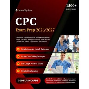 Press, StratusEdge CPC EXAM PREP 2026-2027: The Ultimate High-Yield Guide to Medical Coding Mastery, Proven Test Taking Strategies—Featuring 1,500 Practice Questions with Detailed Explanations + 300 Flashcards. Press, StratusEdge CPC EXAM PREP 2026-2027: The Ultimate High-Yield Guide to Medical Coding Mastery, Proven Test Taking Strategies—Featuring 1,500 Practice Questions with Detailed Explanations + 300 Flashcards.