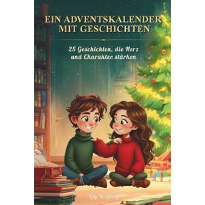 Brightly, Lily Adventskalender zum Vorlesen: 25 liebevoll illustrierte Geschichten mit Werten für Kinder ab 6 Jahren: Ein wunderschönes Adventsbuch mit kurzen ... – perfekt für Kinder von 6 bis 8 Jahren Brightly, Lily Adventskalender zum Vorlesen: 25 liebevoll illustrierte Geschichten mit Werten für Kinder ab 6 Jahren: Ein wunderschönes Adventsbuch mit kurzen ... – perfekt für Kinder von 6 bis 8 Jahren