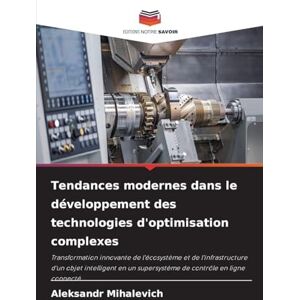 Mihalevich, Aleksandr Tendances modernes dans le développement des technologies d'optimisation complexes: Transformation innovante de l'écosystème et de l'infrastructure ... supersystème de contrôle en ligne connecté. Mihalevich, Aleksandr Tendances modernes dans le développement des technologies d'optimisation complexes: Transformation innovante de l'écosystème et de l'infrastructure ... supersystème de contrôle en ligne connecté.