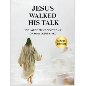 Morgan, Mary Grace Jesus Walked His Talk: 100 Large Print Devotions on How Jesus Lived Senior Edition Morgan, Mary Grace Jesus Walked His Talk: 100 Large Print Devotions on How Jesus Lived Senior Edition