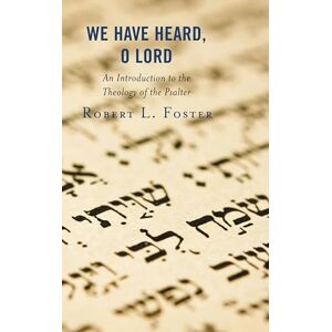 Fortress Academic We Have Heard, O Lord: An Introduction to the Theology of the Psalter Fortress Academic We Have Heard, O Lord: An Introduction to the Theology of the Psalter
