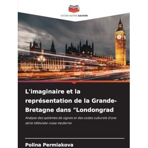 Permiakova, Polina L'imaginaire et la représentation de la Grande-Bretagne dans "Londongrad: Analyse des systèmes de signes et des codes culturels d'une série télévisée russe moderne Permiakova, Polina L'imaginaire et la représentation de la Grande-Bretagne dans "Londongrad: Analyse des systèmes de signes et des codes culturels d'une série télévisée russe moderne
