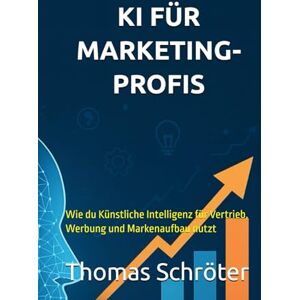 Schröter, Thomas KI für Marketingprofis: Wie du Künstliche Intelligenz für Vertrieb, Werbung und Markenaufbau nutzt ebook Geschenk Geheimnis Urlaub Spannung emotional ... verboten Hoffnung Entscheidung Markt Natur Schröter, Thomas KI für Marketingprofis: Wie du Künstliche Intelligenz für Vertrieb, Werbung und Markenaufbau nutzt ebook Geschenk Geheimnis Urlaub Spannung emotional ... verboten Hoffnung Entscheidung Markt Natur