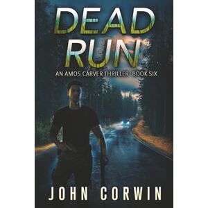 Corwin, John Dead Run: A Vigilante Mystery Action Suspense Thriller (Amos Carver) Corwin, John Dead Run: A Vigilante Mystery Action Suspense Thriller (Amos Carver)