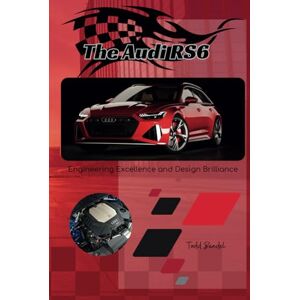 BANDEL, TODD A The Audi RS6: Engineering Excellence and Design Brilliance (The Audi Collection) BANDEL, TODD A The Audi RS6: Engineering Excellence and Design Brilliance (The Audi Collection)