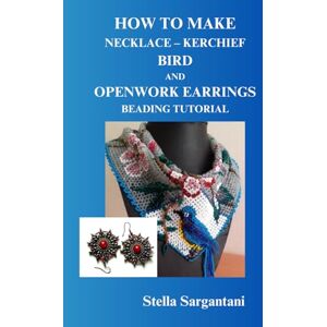 Sargantani, Stella HOW TO MAKE NECKLACE – KERCHIEF BIRD AND OPENWORK EARRINGS BEADING TUTORIAL Sargantani, Stella HOW TO MAKE NECKLACE – KERCHIEF BIRD AND OPENWORK EARRINGS BEADING TUTORIAL