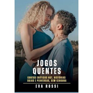 Rossi, Eva Jogos Quentes: Contos Eróticos Hot. Histórias Sujas e Perversas, sem Censura: 402 (Coleção de Contos Eróticos Portugueses Proibidos. Sexo Explícito E Histórias Reais. Relatos Quentes.) Rossi, Eva Jogos Quentes: Contos Eróticos Hot. Histórias Sujas e Perversas, sem Censura: 402 (Coleção de Contos Eróticos Portugueses Proibidos. Sexo Explícito E Histórias Reais. Relatos Quentes.)