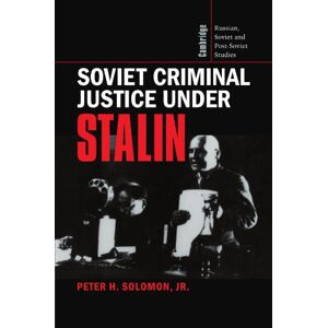Solomon Jr., Peter H. Soviet Criminal Justice Under Stalin: 100 (Cambridge Russian, Soviet and Post-Soviet Studies, Series Number 100) Solomon Jr., Peter H. Soviet Criminal Justice Under Stalin: 100 (Cambridge Russian, Soviet and Post-Soviet Studies, Series Number 100)