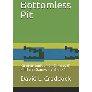 Craddock, David L. Bottomless Pit: Running and Jumping Through Platform Games Volume 1 Craddock, David L. Bottomless Pit: Running and Jumping Through Platform Games Volume 1