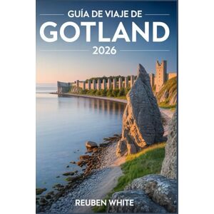 White, Reuben GUÍA DE VIAJE DE GOTLAND 2026: Un guía completo para descubrir las joyas insulares de Suecia, con itinerarios, joyas ocultas y consejos locales. White, Reuben GUÍA DE VIAJE DE GOTLAND 2026: Un guía completo para descubrir las joyas insulares de Suecia, con itinerarios, joyas ocultas y consejos locales.