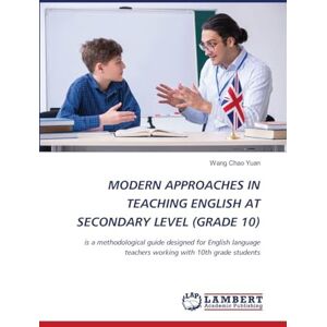 Yuan, Wang Chao Modern Approaches in Teaching English at Secondary Level (Grade 10): is a methodological guide designed for English language teachers working with 10th grade students Yuan, Wang Chao Modern Approaches in Teaching English at Secondary Level (Grade 10): is a methodological guide designed for English language teachers working with 10th grade students