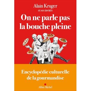 Kruger, Alain On ne parle pas la bouche pleine: Encyclopédie culturelle de la gourmandise Kruger, Alain On ne parle pas la bouche pleine: Encyclopédie culturelle de la gourmandise